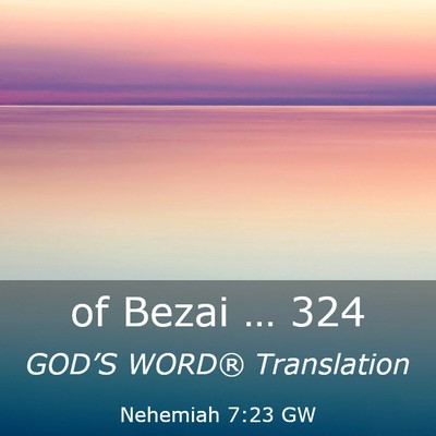 Picture 03 - Nehemiah 7:23 GW - of Bezai … - Bible Verse Picture