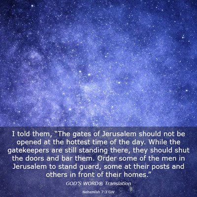 Picture 03 - Nehemiah 7:3 GW - I told them, “The gates of Jerusalem should not - Bible Verse Picture