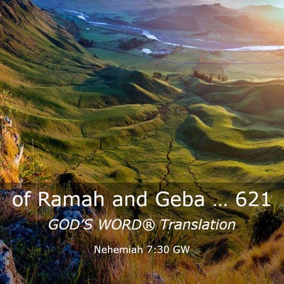 Picture 03 - Nehemiah 7:30 GW - of Ramah and Geba … - Bible Verse Picture
