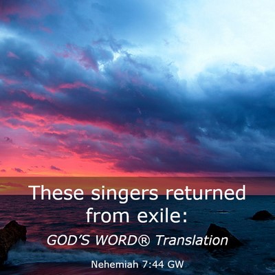 Picture 03 - Nehemiah 7:44 GW - These singers returned from - Bible Verse Picture