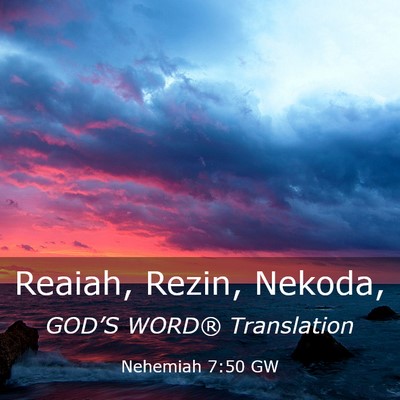 Picture 03 - Nehemiah 7:50 GW - Reaiah, Rezin, - Bible Verse Picture