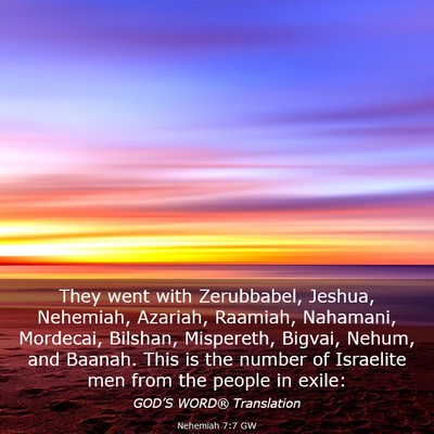 Picture 03 - Nehemiah 7:7 GW - They went with Zerubbabel, Jeshua, Nehemiah, - Bible Verse Picture