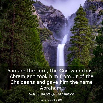 Picture 03 - Nehemiah 9:7 GW - You are the Lord, the God who chose Abram and - Bible Verse Picture