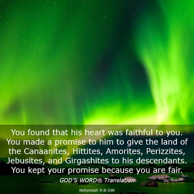 Picture 03 - Nehemiah 9:8 GW - You found that his heart was faithful to you. You - Bible Verse Picture