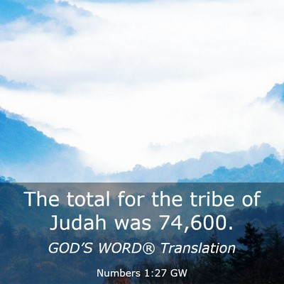 Picture 03 - Numbers 1:27 GW - The total for the tribe of Judah was - Bible Verse Picture