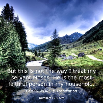 Picture 03 - Numbers 12:7 GW - But this is not the way I treat my servant Moses. - Bible Verse Picture
