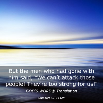 Picture 03 - Numbers 13:31 GW - But the men who had gone with him said, “We - Bible Verse Picture