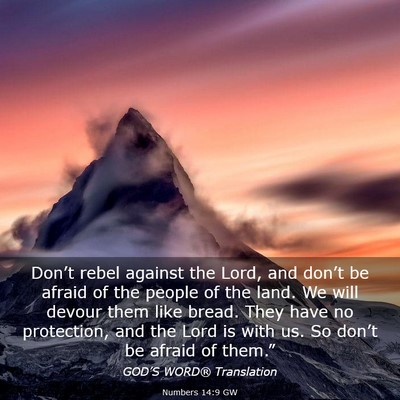 Picture 03 - Numbers 14:9 GW - Don’t rebel against the Lord, and don’t be - Bible Verse Picture