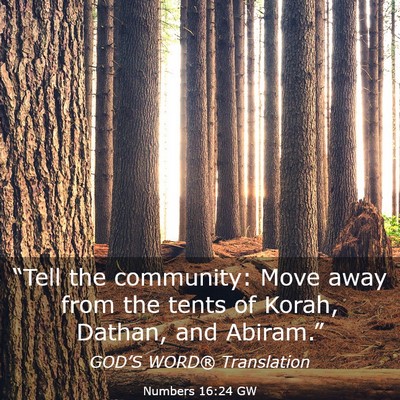 Picture 03 - Numbers 16:24 GW - “Tell the community: Move away from the tents - Bible Verse Picture