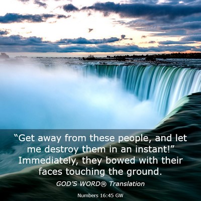 Picture 03 - Numbers 16:45 GW - “Get away from these people, and let me destroy - Bible Verse Picture