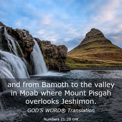 Picture 03 - Numbers 21:20 GW - and from Bamoth to the valley in Moab where Mount - Bible Verse Picture