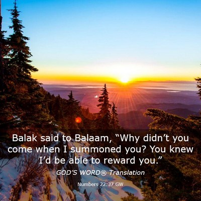 Picture 03 - Numbers 22:37 GW - Balak said to Balaam, “Why didn’t you come - Bible Verse Picture
