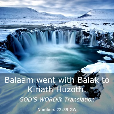 Picture 03 - Numbers 22:39 GW - Balaam went with Balak to Kiriath - Bible Verse Picture