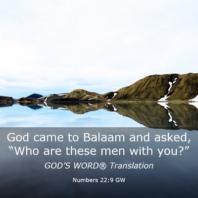 Picture 03 - Numbers 22:9 GW - God came to Balaam and asked, “Who are these - Bible Verse Picture