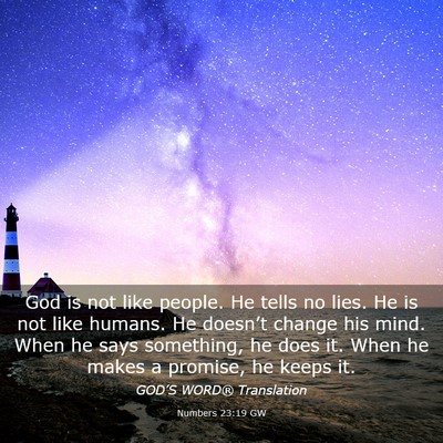 Picture 03 - Numbers 23:19 GW - God is not like people. He tells no lies. He is - Bible Verse Picture