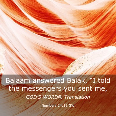 Picture 03 - Numbers 24:12 GW - Balaam answered Balak, “I told the messengers - Bible Verse Picture