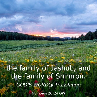 Picture 03 - Numbers 26:24 GW - the family of Jashub, and the family of - Bible Verse Picture