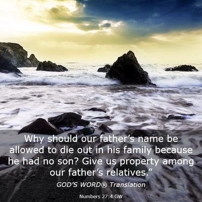 Picture 03 - Numbers 27:4 GW - Why should our father’s name be allowed to die - Bible Verse Picture