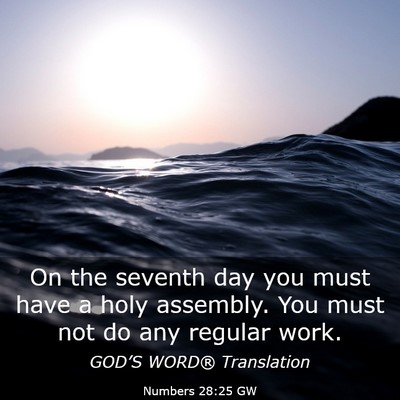Picture 03 - Numbers 28:25 GW - On the seventh day you must have a holy assembly. - Bible Verse Picture