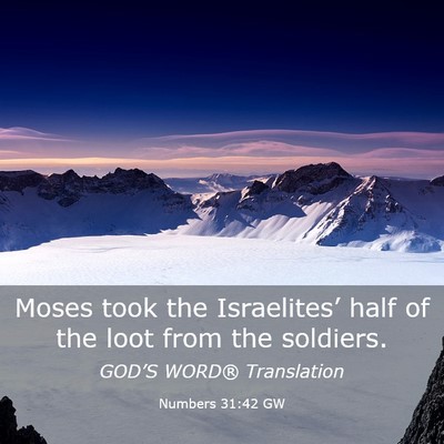 Picture 03 - Numbers 31:42 GW - Moses took the Israelites’ half of the loot - Bible Verse Picture
