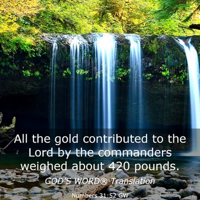Picture 03 - Numbers 31:52 GW - All the gold contributed to the Lord by the - Bible Verse Picture