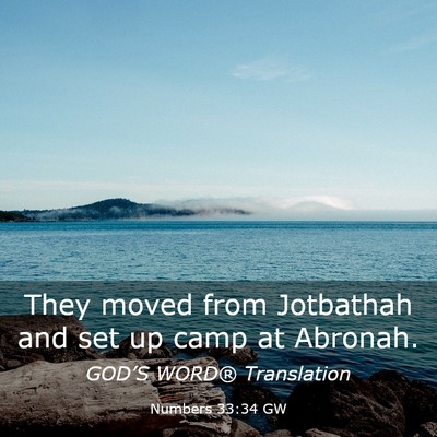 Picture 03 - Numbers 33:34 GW - They moved from Jotbathah and set up camp at - Bible Verse Picture
