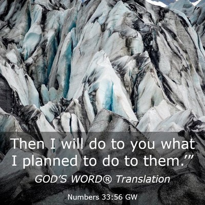 Picture 03 - Numbers 33:56 GW - Then I will do to you what I planned to do to - Bible Verse Picture
