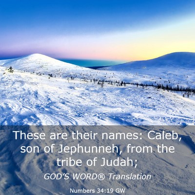 Picture 03 - Numbers 34:19 GW - These are their names: Caleb, son of Jephunneh, - Bible Verse Picture