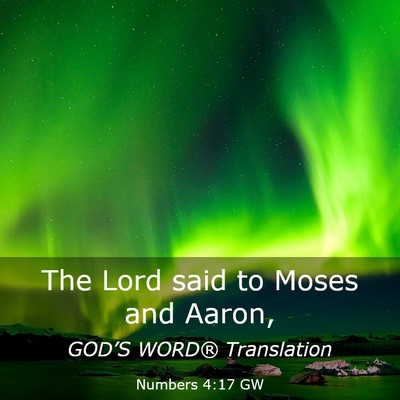 Picture 03 - Numbers 4:17 GW - The Lord said to Moses and - Bible Verse Picture