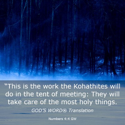 Picture 03 - Numbers 4:4 GW - “This is the work the Kohathites will do in the - Bible Verse Picture
