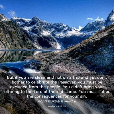 Picture 03 - Numbers 9:13 GW - But if you are clean and not on a trip and yet - Bible Verse Picture