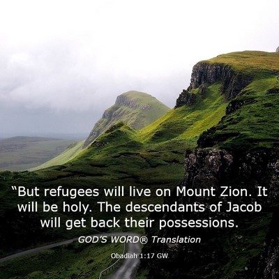 Picture 03 - Obadiah 1:17 GW - “But refugees will live on Mount Zion. It will - Bible Verse Picture