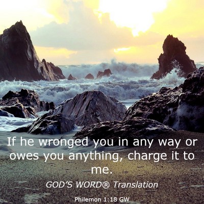 Picture 03 - Philemon 1:18 GW - If he wronged you in any way or owes you - Bible Verse Picture