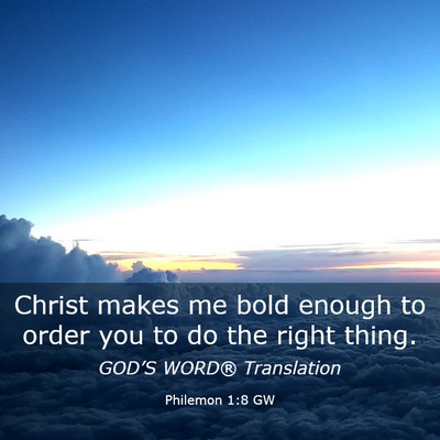 Picture 03 - Philemon 1:8 GW - Christ makes me bold enough to order you to do - Bible Verse Picture