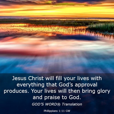 Picture 03 - Philippians 1:11 GW - Jesus Christ will fill your lives with everything - Bible Verse Picture