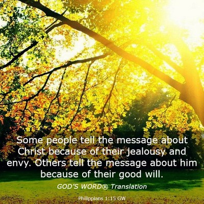 Picture 03 - Philippians 1:15 GW - Some people tell the message about Christ because - Bible Verse Picture