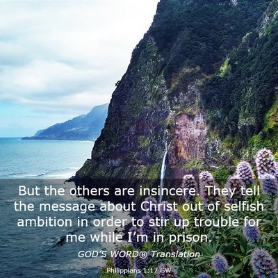 Picture 03 - Philippians 1:17 GW - But the others are insincere. They tell the - Bible Verse Picture