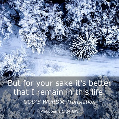 Picture 03 - Philippians 1:24 GW - But for your sake it’s better that I remain in - Bible Verse Picture
