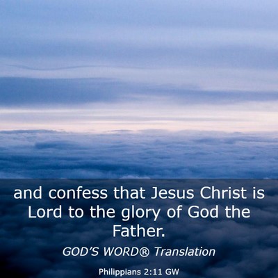 Picture 03 - Philippians 2:11 GW - and confess that Jesus Christ is Lord to the - Bible Verse Picture