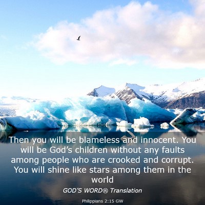 Picture 03 - Philippians 2:15 GW - Then you will be blameless and innocent. You will - Bible Verse Picture