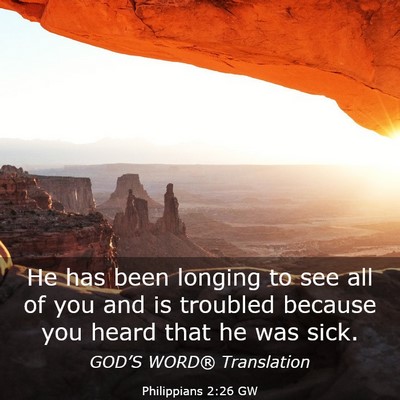 Picture 03 - Philippians 2:26 GW - He has been longing to see all of you and is - Bible Verse Picture