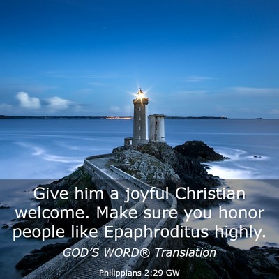Picture 03 - Philippians 2:29 GW - Give him a joyful Christian welcome. Make sure - Bible Verse Picture