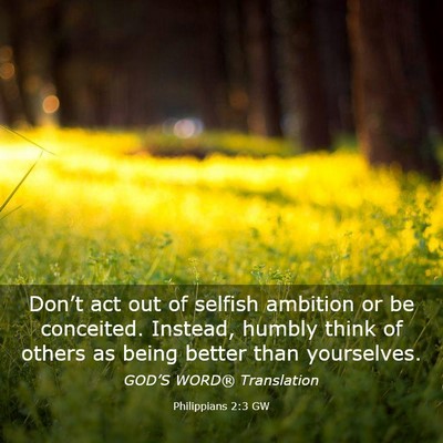 Picture 03 - Philippians 2:3 GW - Don’t act out of selfish ambition or be - Bible Verse Picture
