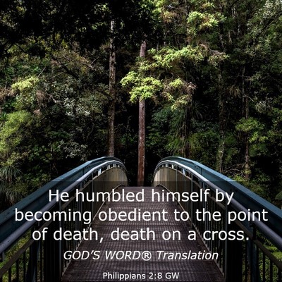 Picture 03 - Philippians 2:8 GW - He humbled himself by becoming obedient to the - Bible Verse Picture