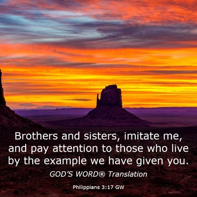 Picture 03 - Philippians 3:17 GW - Brothers and sisters, imitate me, and pay - Bible Verse Picture