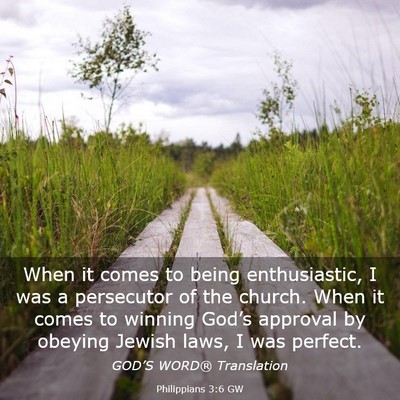 Picture 03 - Philippians 3:6 GW - When it comes to being enthusiastic, I was a - Bible Verse Picture
