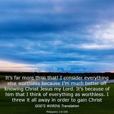 Picture 03 - Philippians 3:8 GW - It’s far more than that! I consider everything - Bible Verse Picture