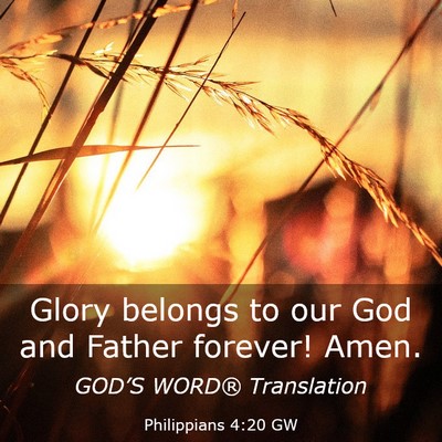 Picture 03 - Philippians 4:20 GW - Glory belongs to our God and Father forever! - Bible Verse Picture