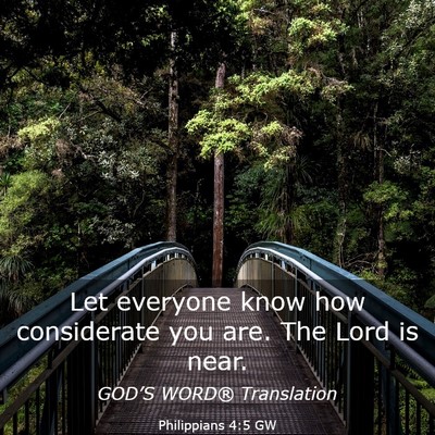 Picture 03 - Philippians 4:5 GW - Let everyone know how considerate you are. The - Bible Verse Picture