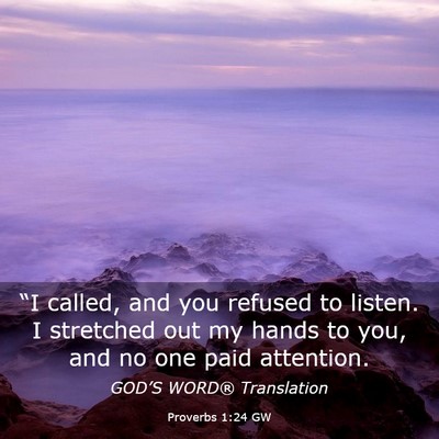 Picture 03 - Proverbs 1:24 GW - “I called, and you refused to listen. I - Bible Verse Picture